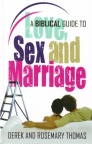 Biblical Guide to Love Sex and Marriage